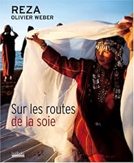 Sur les routes de la soie - Olivier Weber - Babelio