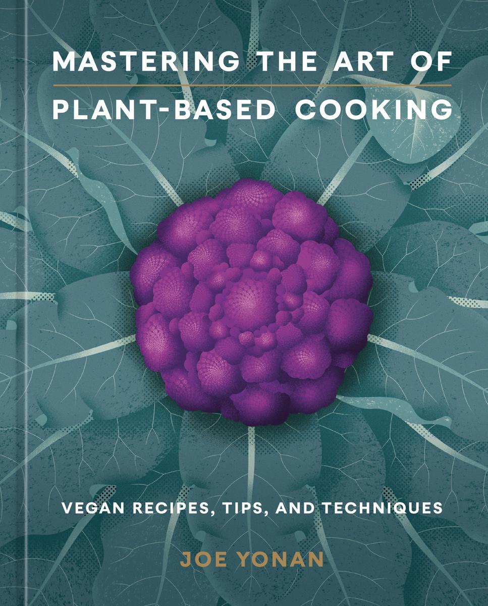 Mastering the Art of Plant-Based Cooking by Joe Yonan | East Bay