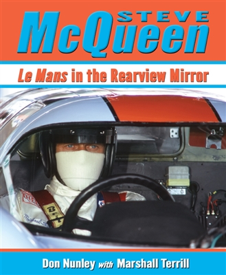 Steve McQueen: Le Mans in the Rearview Mirror by Don Nunley with