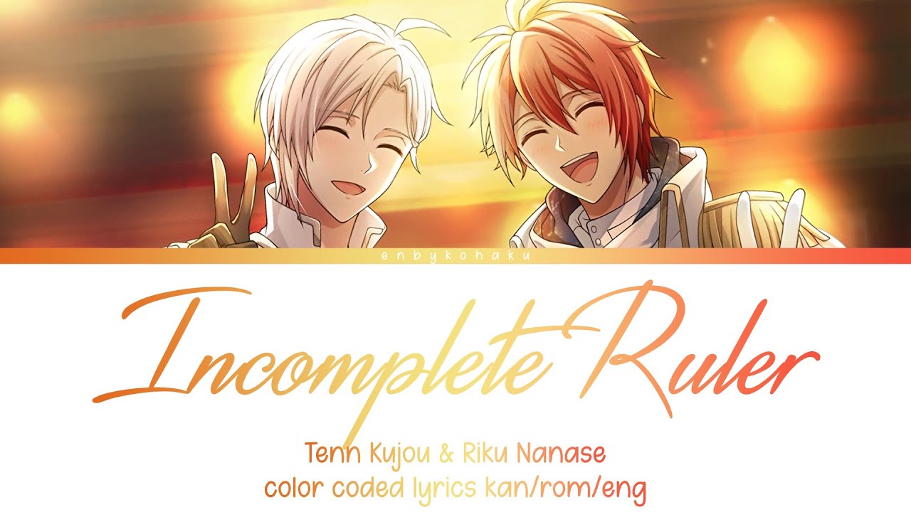 Duet] Incomplete Ruler - Nanase Riku & Kujo Tenn || Kanji/ Romaji