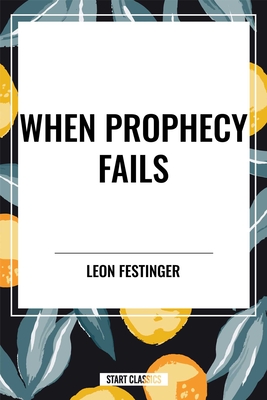 When Prophecy Fails: A Social and Psychological Study of a Modern