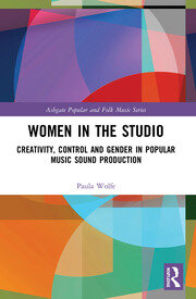 Women in the Studio: Creativity, Control and Gender in Popular Music S