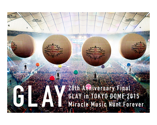 20th Anniversary Final GLAY in TOKYO DOME 2015 Miracle Music Hunt