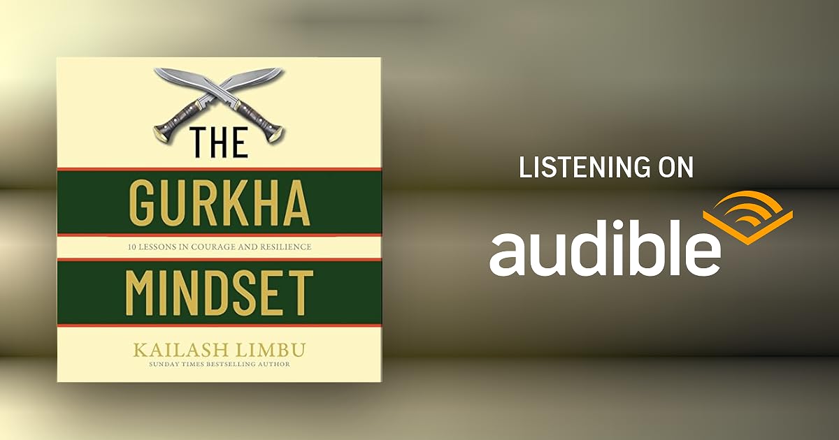 The Gurkha Mindset Audiobook by Captain Kailash Limbu