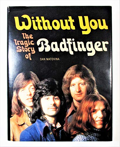 9780965712224: Without You: The Tragic Story of Badfinger
