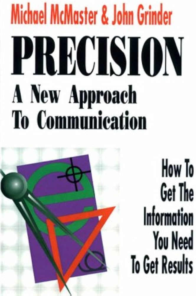 Precision: A New Approach to Communication : How to Get the