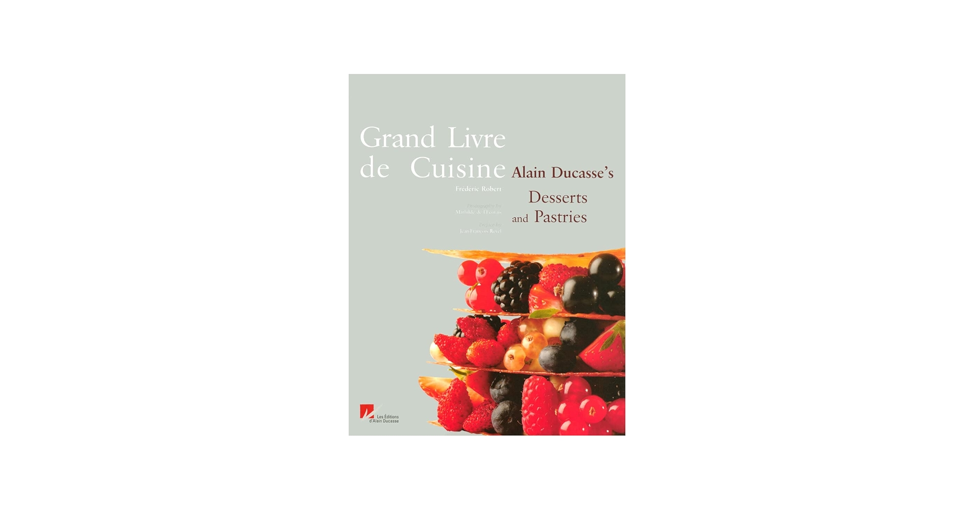 Grand Livre de Cuisine: Alain Ducasse's Desserts and Pastries