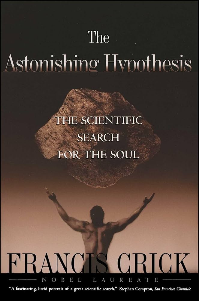 The Astonishing Hypothesis : The Scientific Search for the Soul