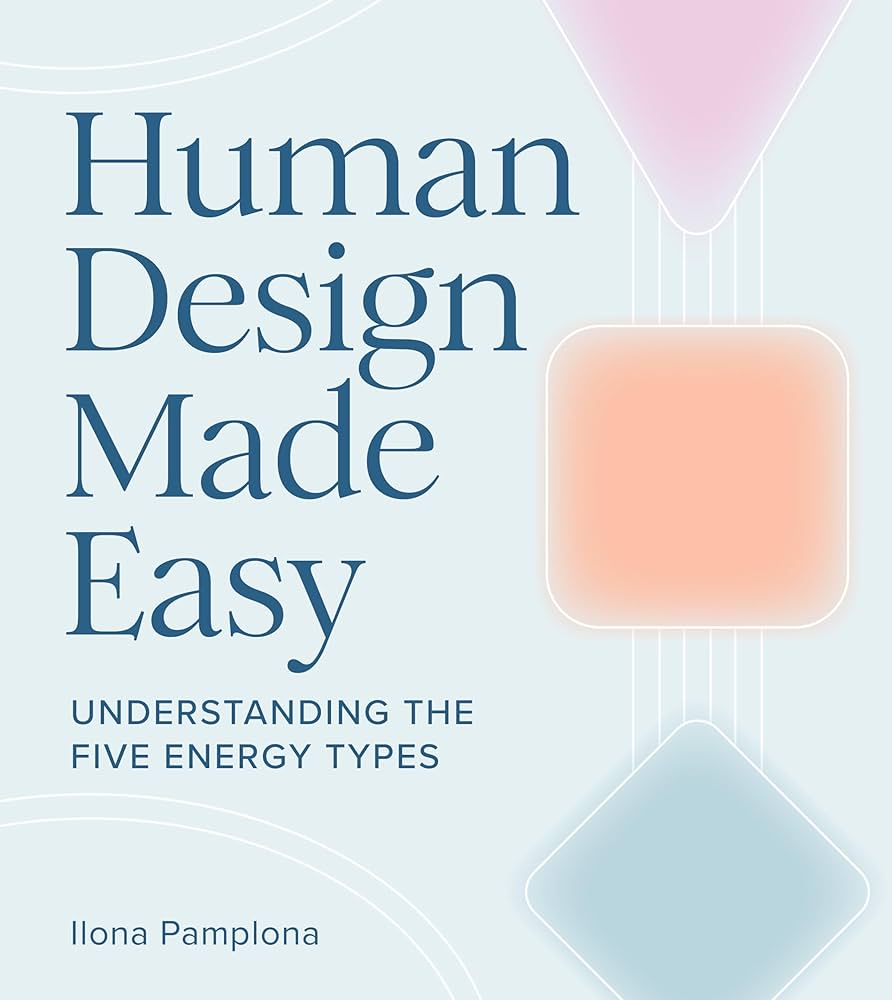 Human Design Made Easy: Understanding the Five Energy Types