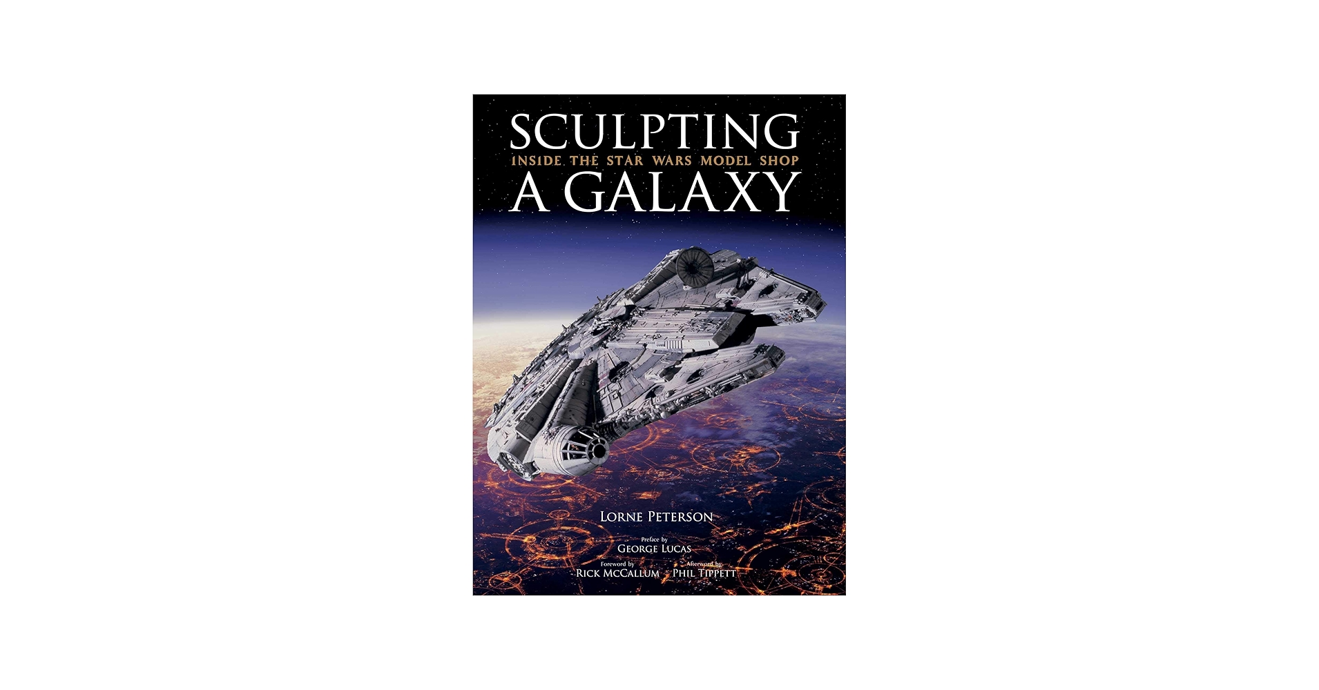 Sculpting a Galaxy: Inside the Star Wars Model Shop: Peterson