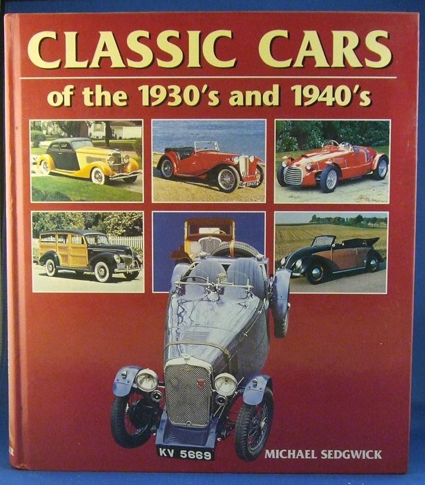Classic Cars of the 1930's and 1940's: Sedgwick, Michael