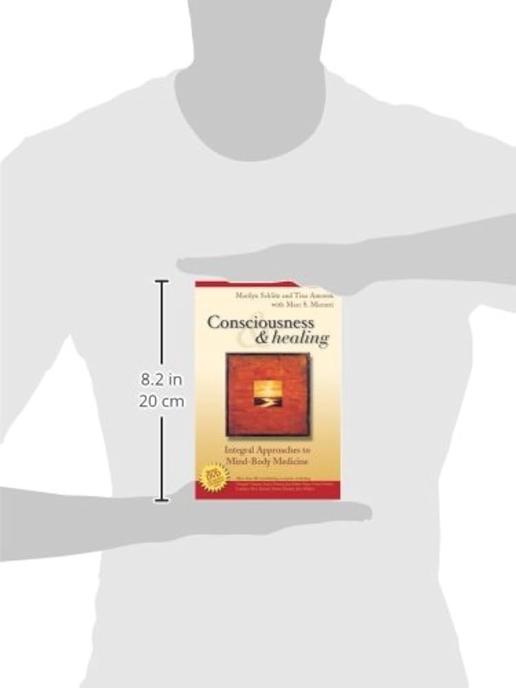 Consciousness and Healing: Integral Approaches to Mind-Body