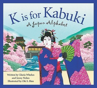K is for Kabuki: A Japan Alphabet by Gloria Whelan | Goodreads