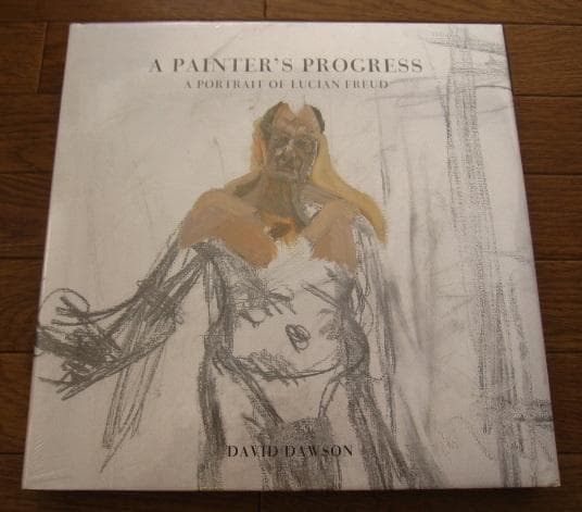A Painter's Progress　Lucian Freud A Painter's Progress: A Portrait of Lucian Freud: Dawson, David